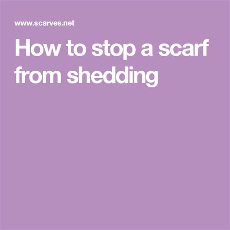 how to stop scarves from shedding